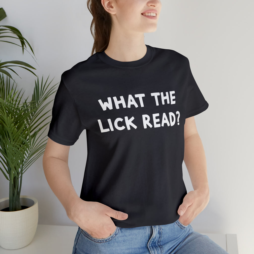 What The Lick Read Slang Shirt | Hilarious Statement T-Shirt