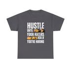 Hustle Until Your Haters Ask If You're Hiring Shirt | Humble Hustler Unisex T-Shirt