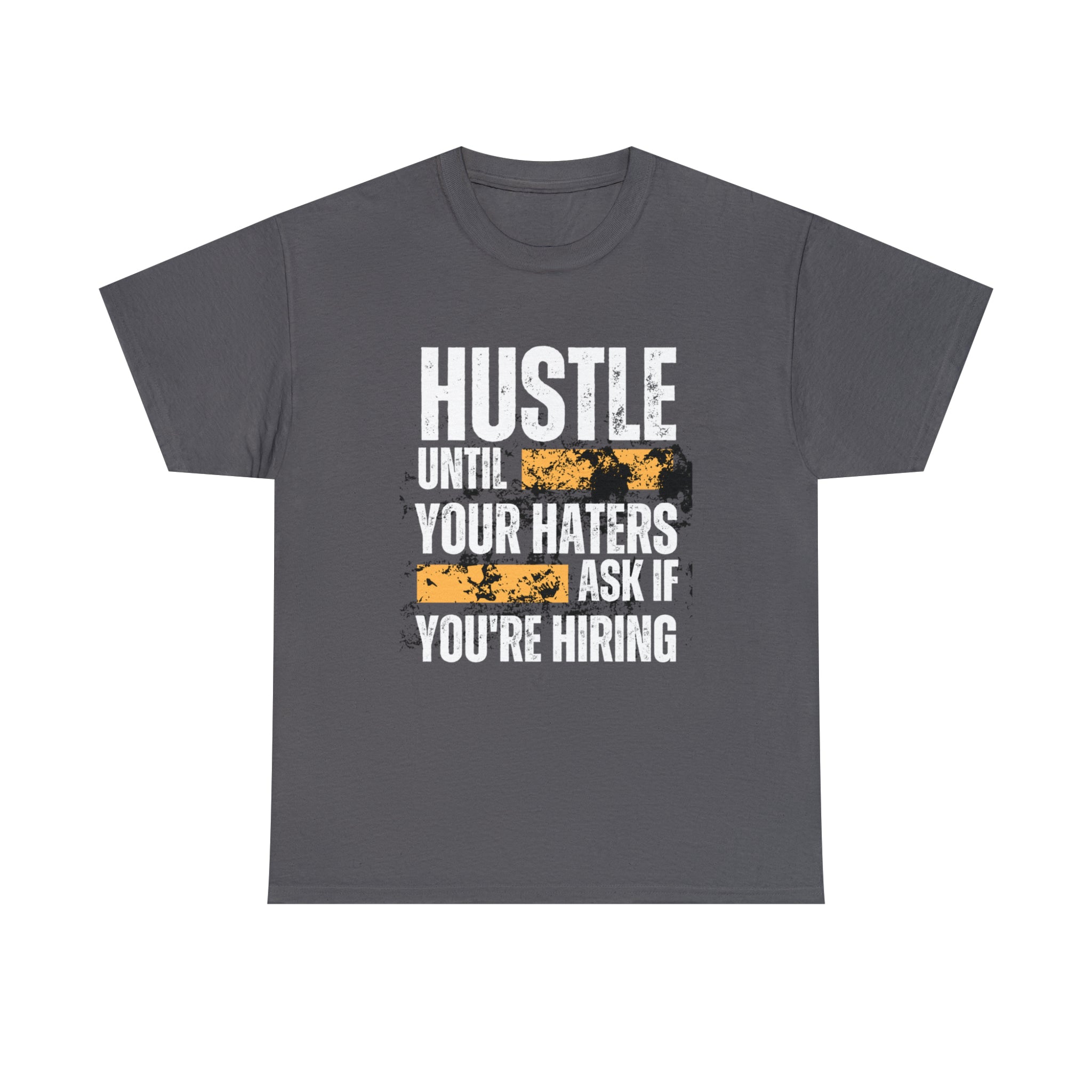 Hustle Until Your Haters Ask If You're Hiring Shirt | Humble Hustler Unisex T-Shirt
