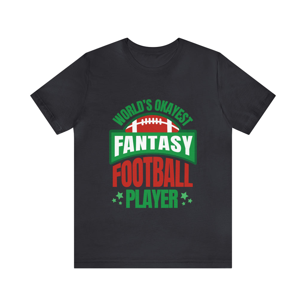 Okayest Fantasy Football Shirt | Funny Fantasy Football Unisex T-Shirt