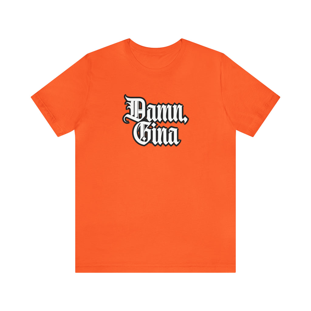 Damn, Gina! Shirt | Urban Streetwear Unisex Statement T-Shirt