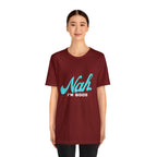 Nah I'm Good Shirt | Millennial Collection Unisex T-Shirt