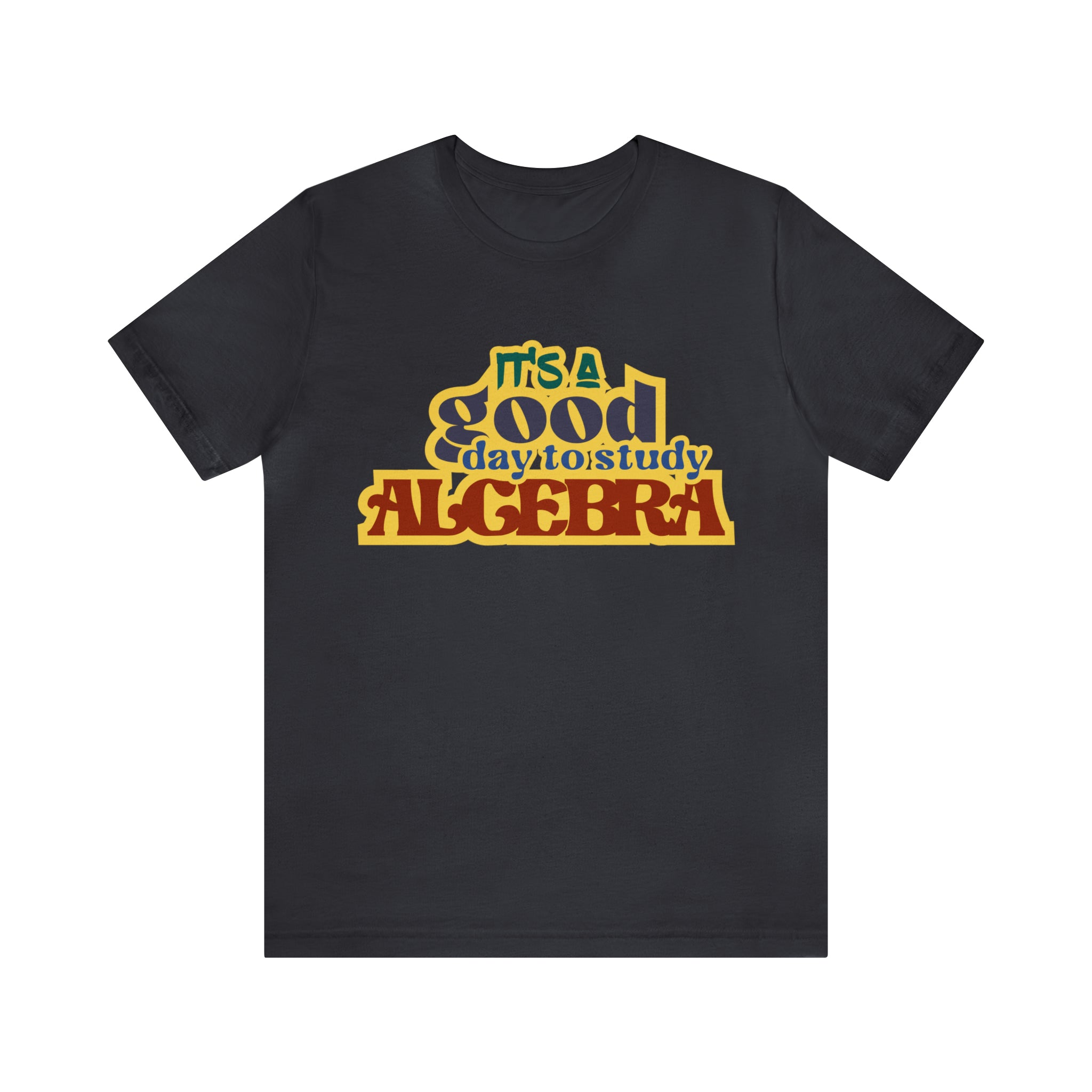 It's a Good Day to Algebra Science | School Unisex T-Shirt