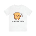Ok, But First Coffee Shirt | Coffee Lover Unisex T-Shirt