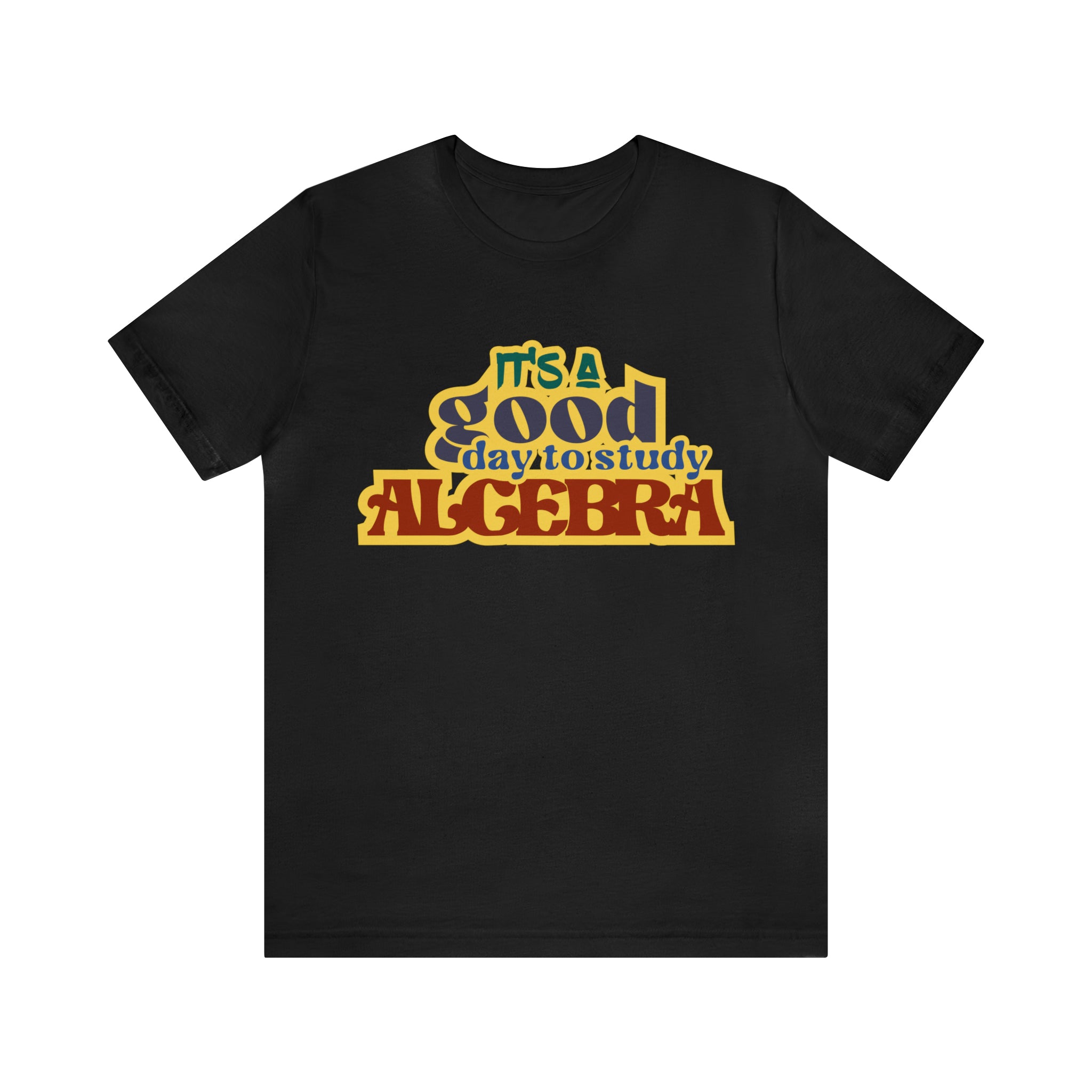 It's a Good Day to Algebra Science | School Unisex T-Shirt