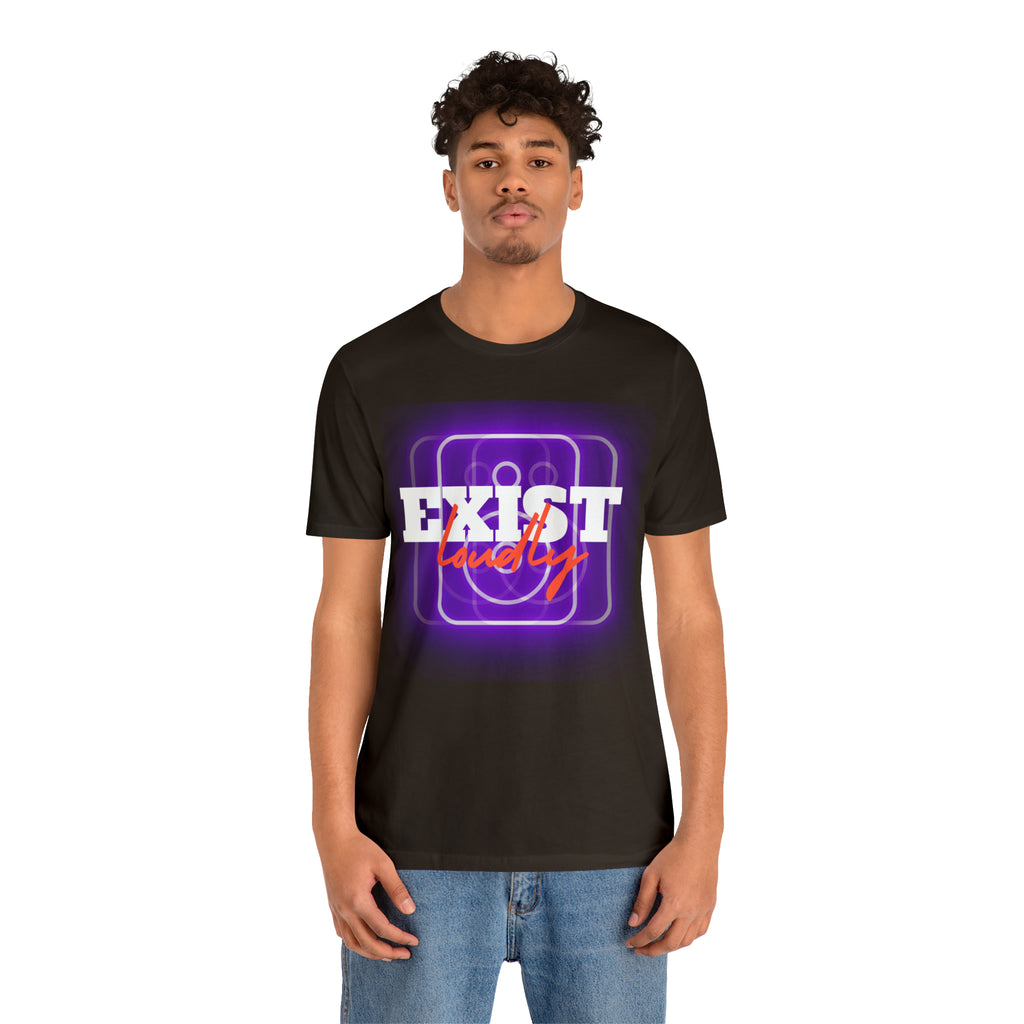 Exist Loudly Shirt | Trendy Statement Unisex T-Shirt