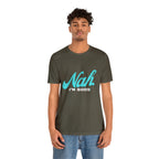 Nah I'm Good Shirt | Millennial Collection Unisex T-Shirt