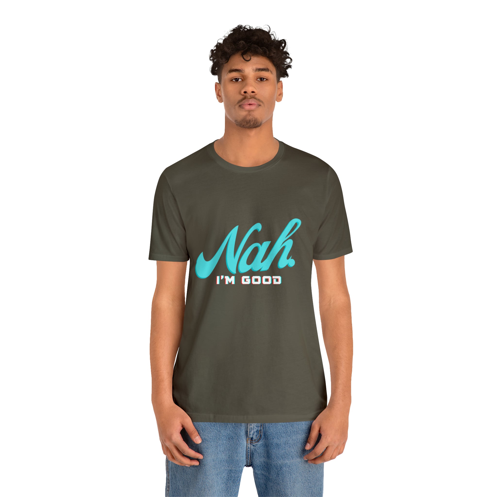 Nah I'm Good Shirt | Millennial Collection Unisex T-Shirt
