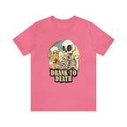 Skeleton Drank to Death Shirt | Drink Beer Unisex T-Shirt
