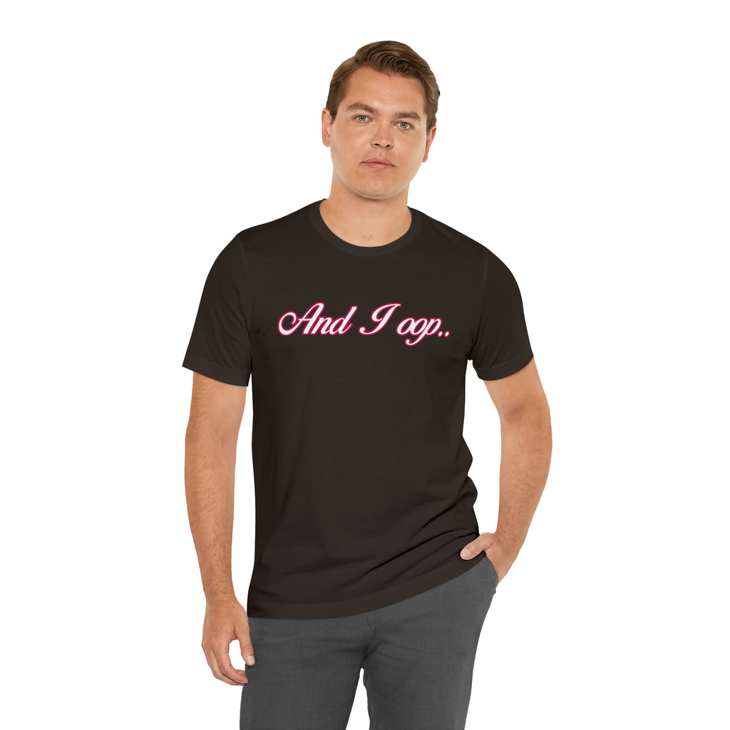 And I Ooop Funny Shirt | And I Ooop Statement T-Shirt