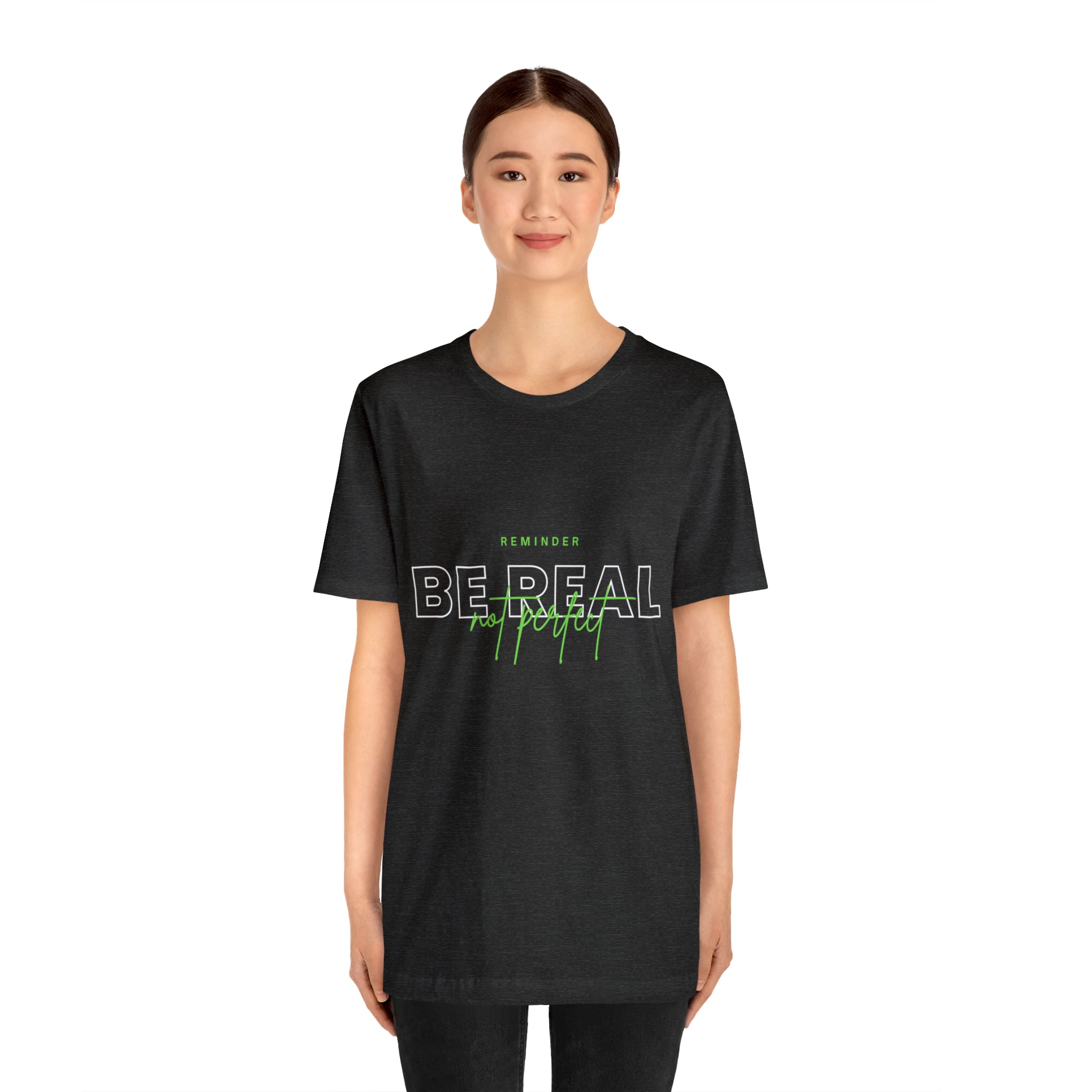 Reminder Be Real Not Perfect Shirt | Motivation Unisex T-Shirt
