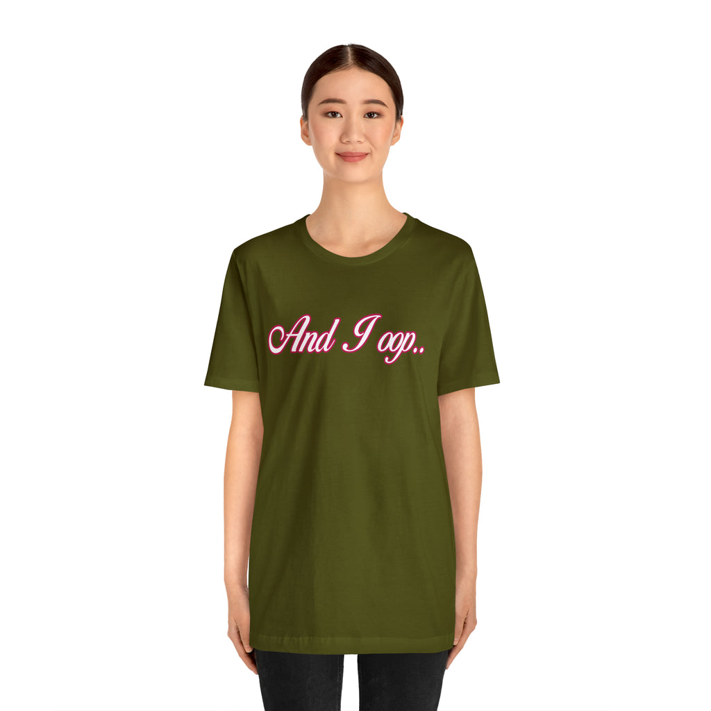 And I Ooop Funny Shirt | And I Ooop Statement T-Shirt