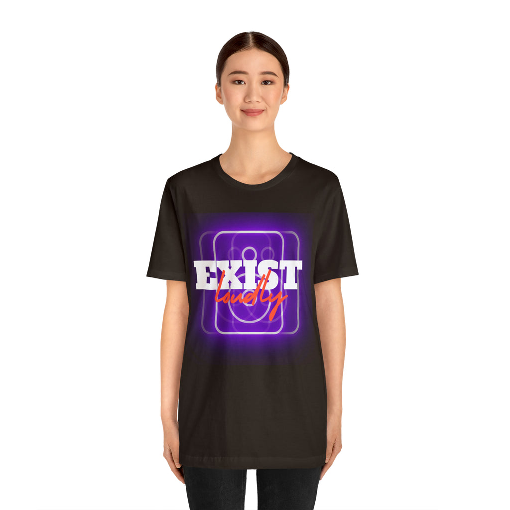 Exist Loudly Shirt | Trendy Statement Unisex T-Shirt