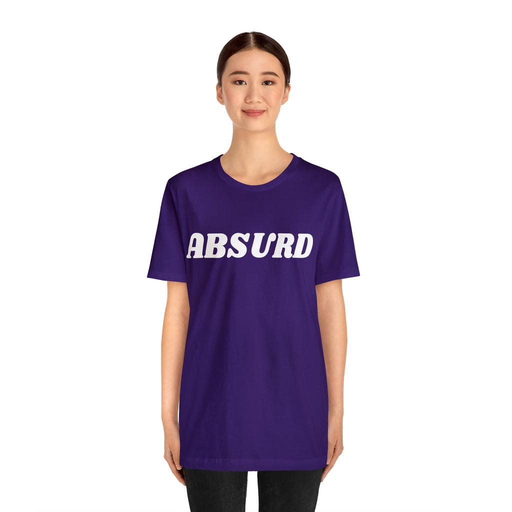 Absurd Funny Shirt | Hilarious Absurd Statement T-Shirt