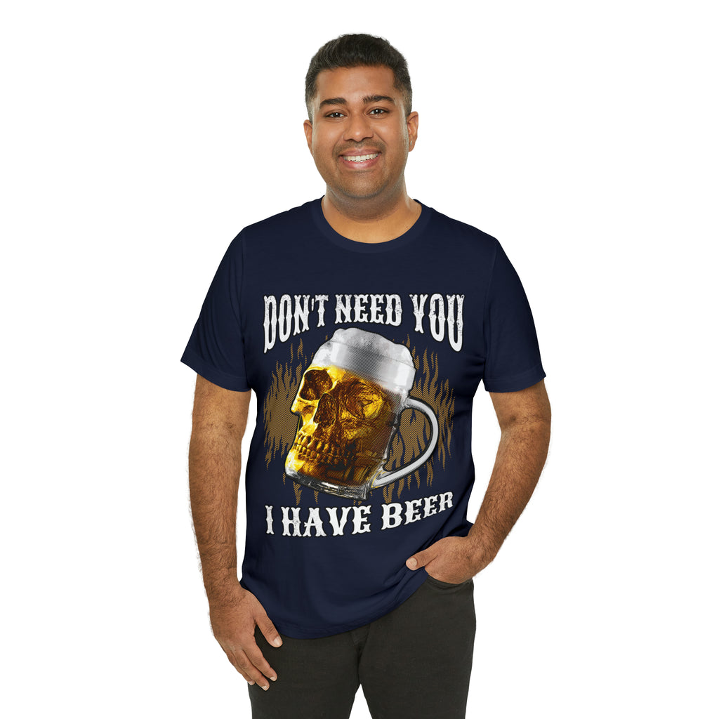 I Have Beer Shirt | Funny Drink Beer Unisex T-Shirt