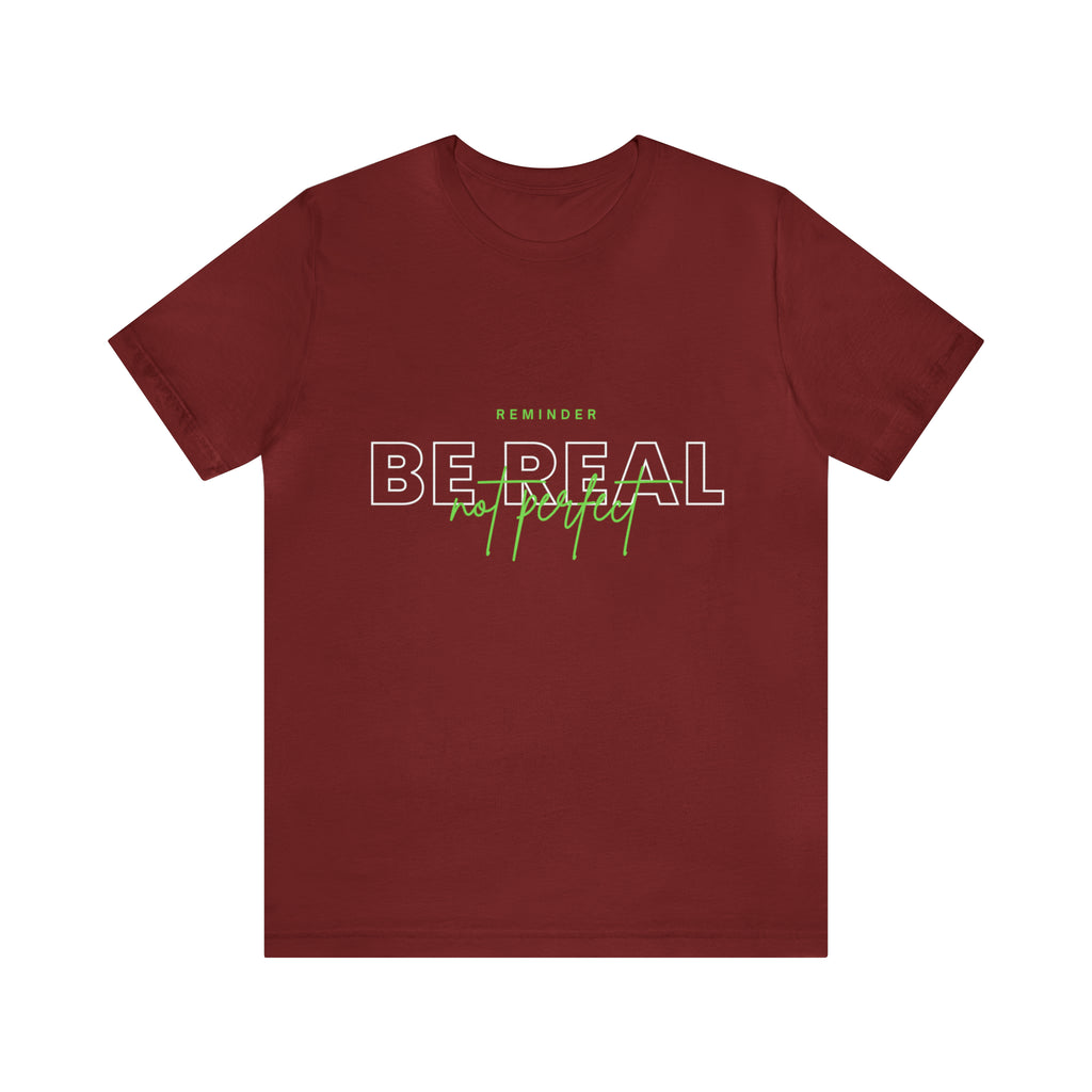 Reminder Be Real Not Perfect Shirt | Motivation Unisex T-Shirt