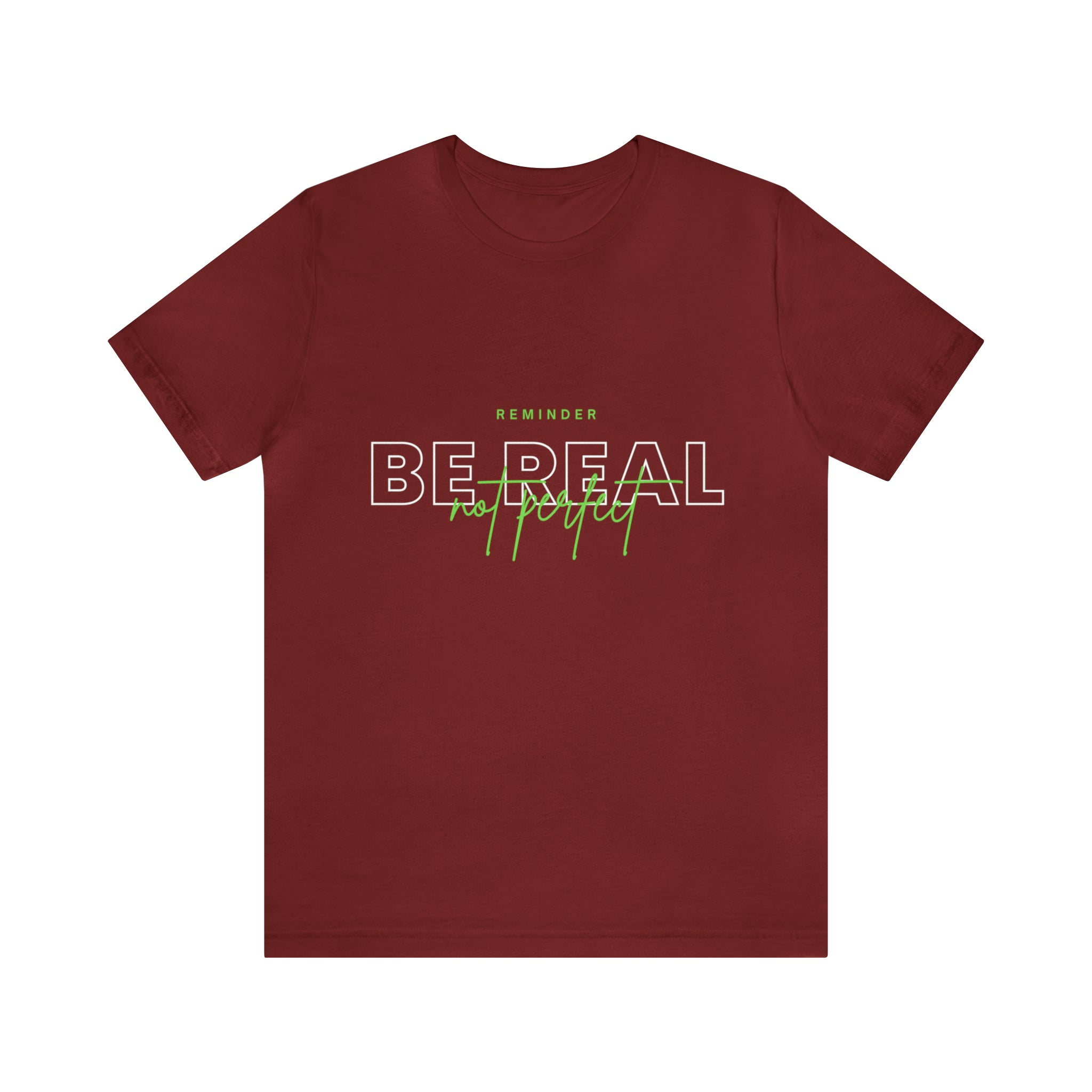 Reminder Be Real Not Perfect Shirt | Motivation Unisex T-Shirt