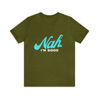 Nah I'm Good Shirt | Millennial Collection Unisex T-Shirt