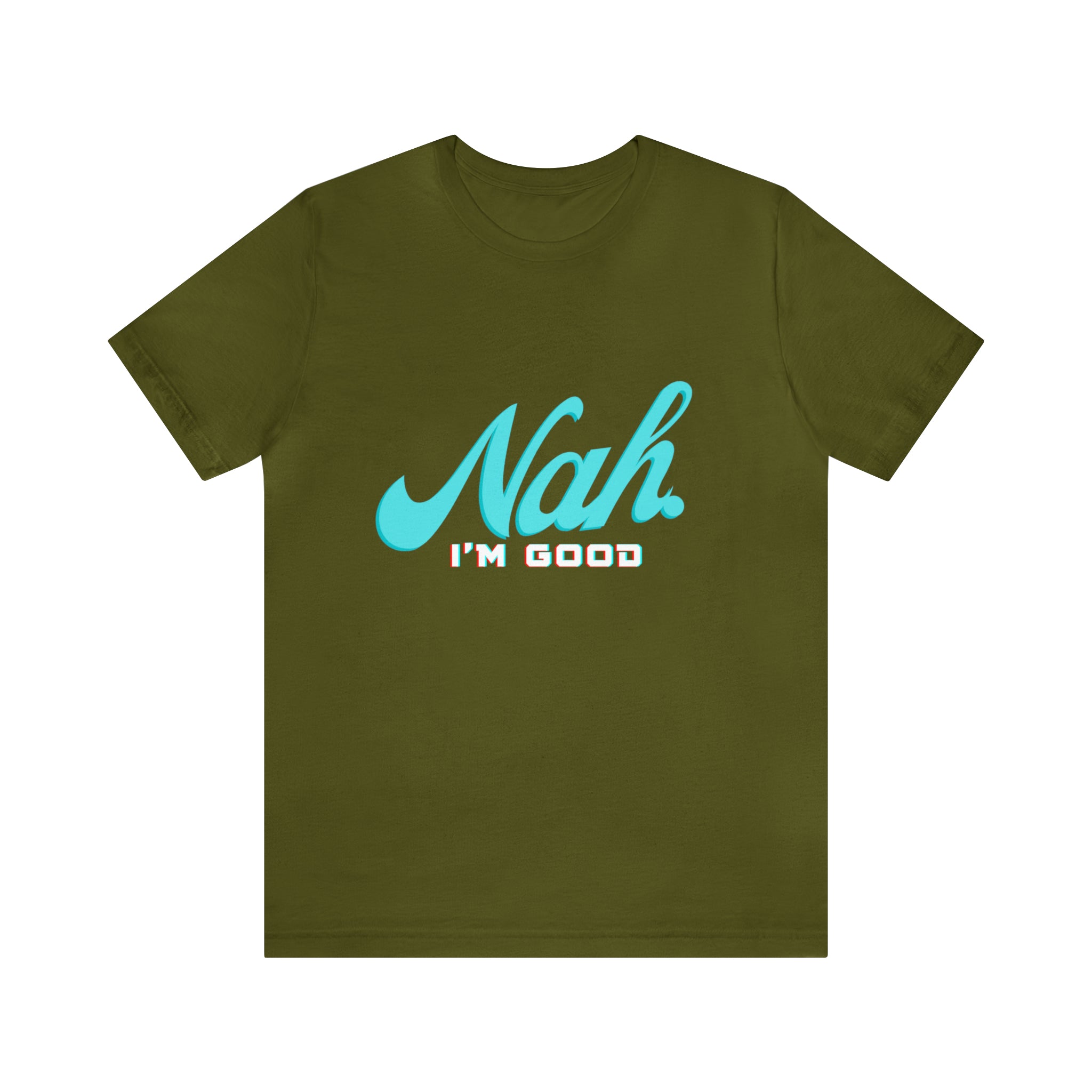 Nah I'm Good Shirt | Millennial Collection Unisex T-Shirt
