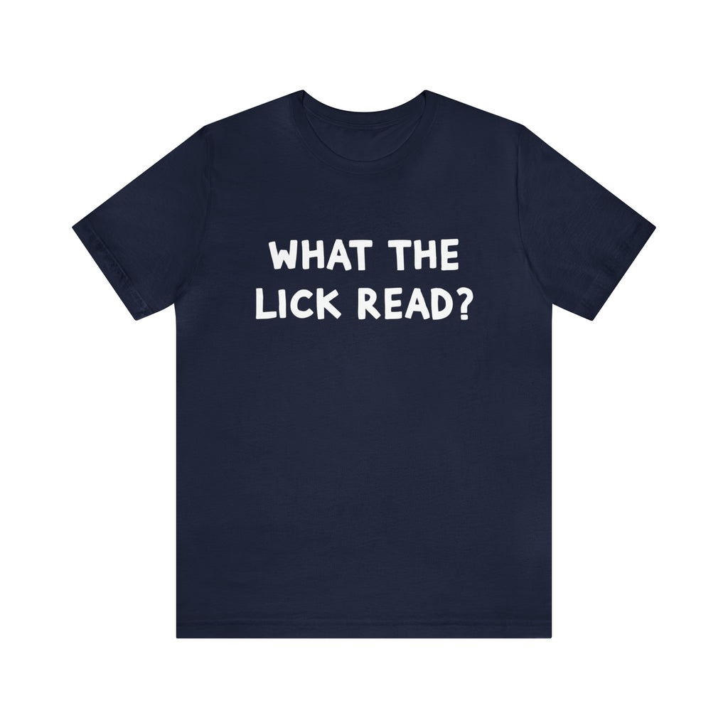 What The Lick Read Slang Shirt | Hilarious Statement T-Shirt