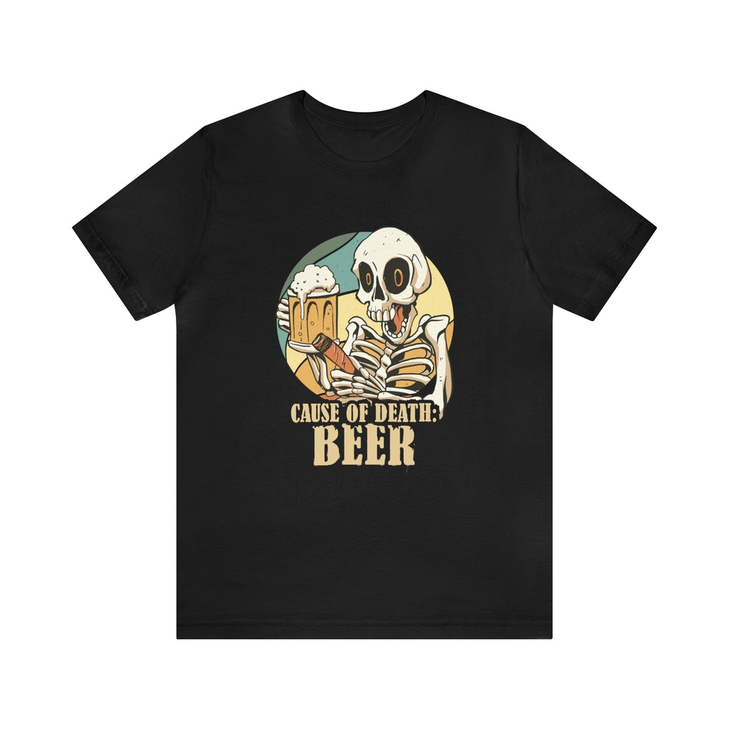 Beer Cause of Death Shirt | Drink Beer Unisex T-Shirt