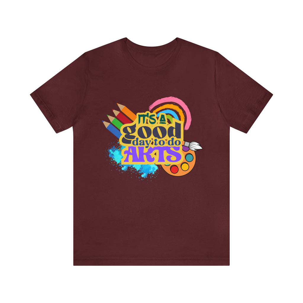 It's a Good Day to Do Arts Shirt | School Unisex T-Shirt