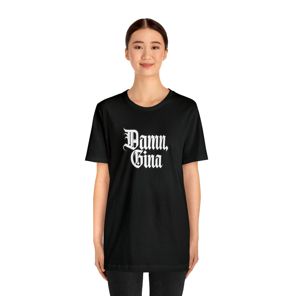 Damn, Gina! Shirt | Urban Streetwear Unisex Statement T-Shirt