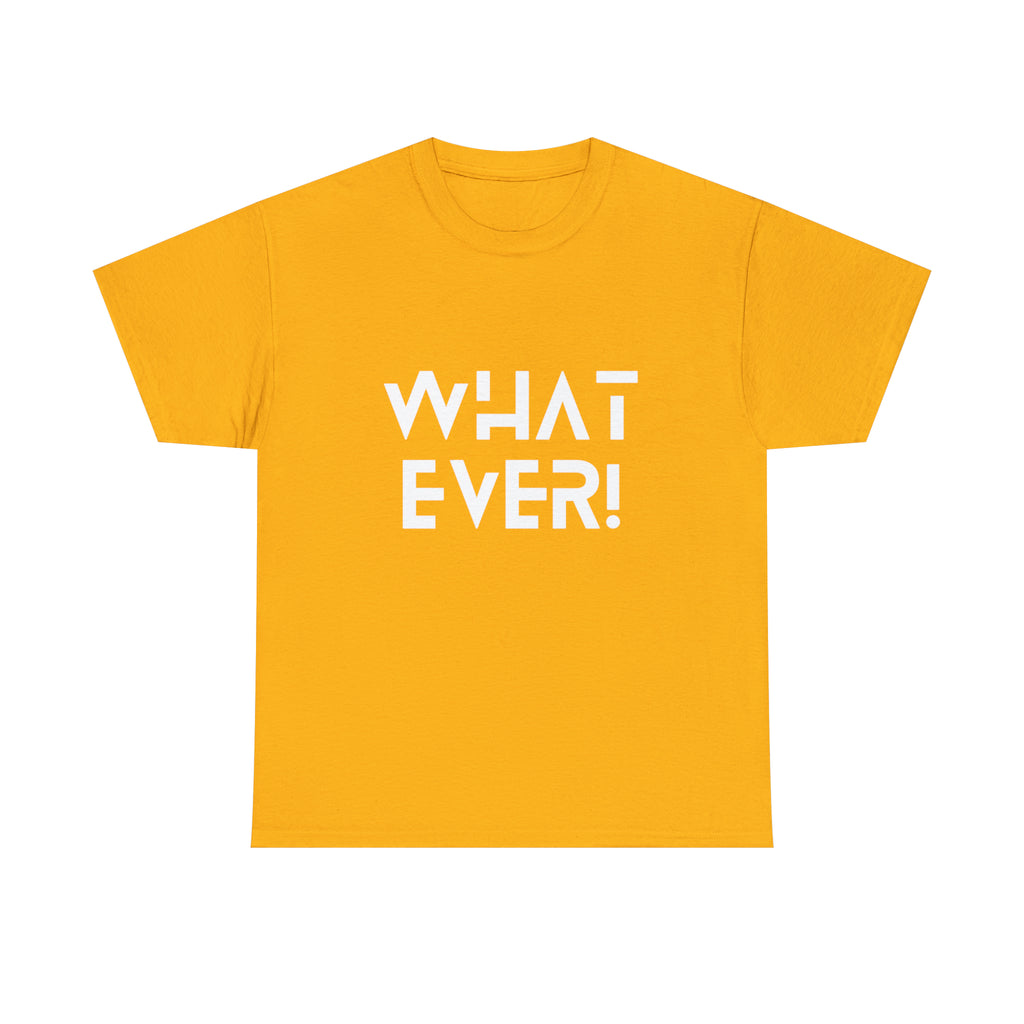 What Ever Shirt | Nonchalant Attitude Unisex T-shirt