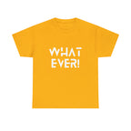 What Ever Shirt | Nonchalant Attitude Unisex T-shirt