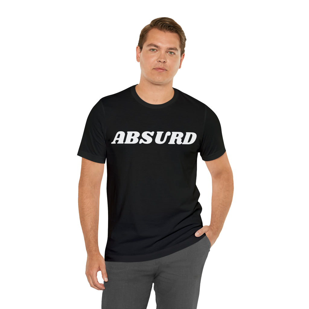 Absurd Funny Shirt | Hilarious Absurd Statement T-Shirt