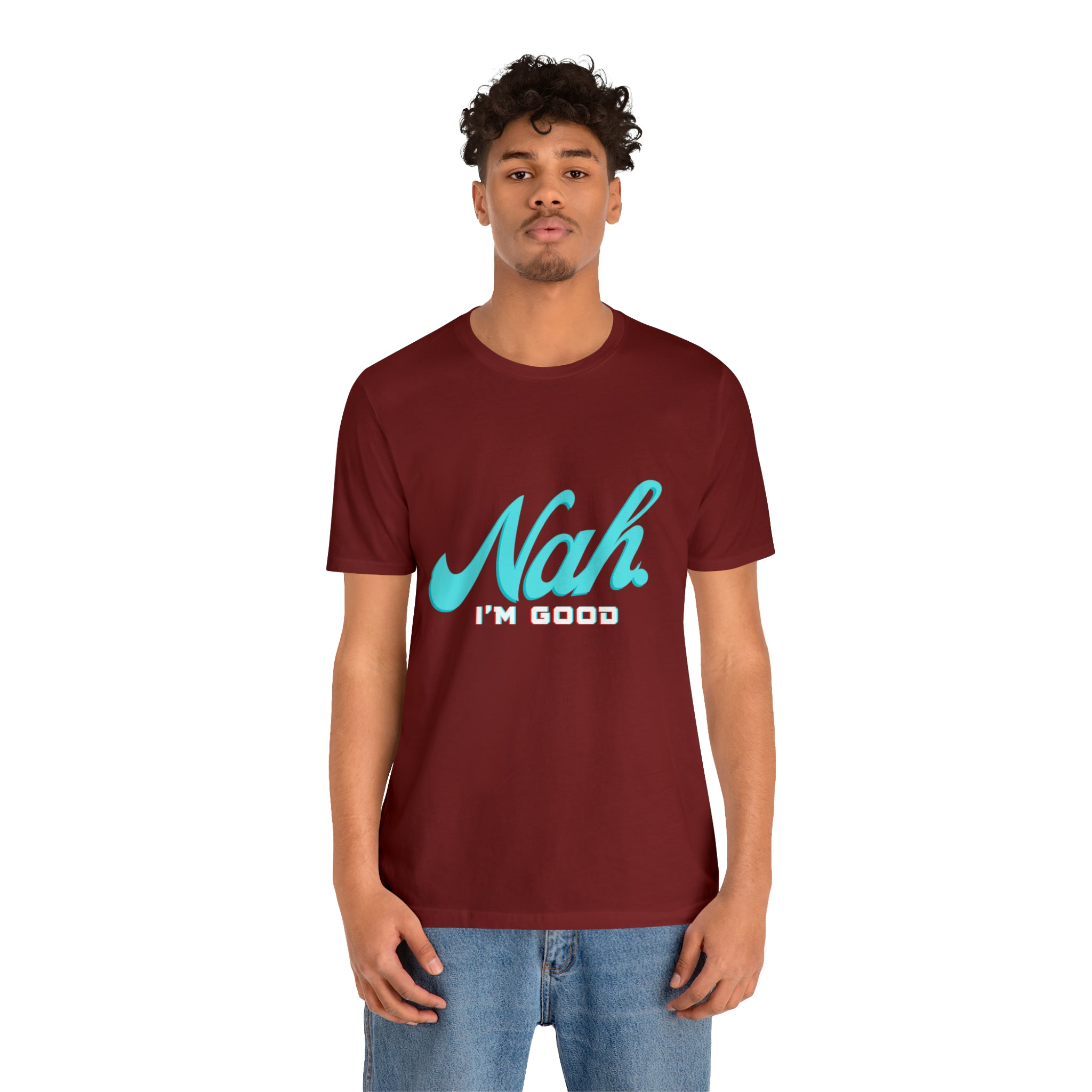 Nah I'm Good Shirt | Millennial Collection Unisex T-Shirt