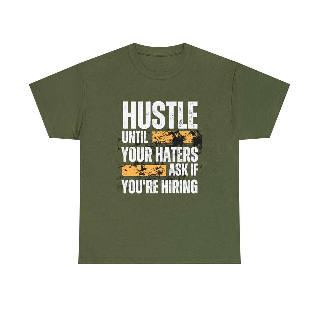 Hustle Until Your Haters Ask If You're Hiring Shirt | Humble Hustler Unisex T-Shirt