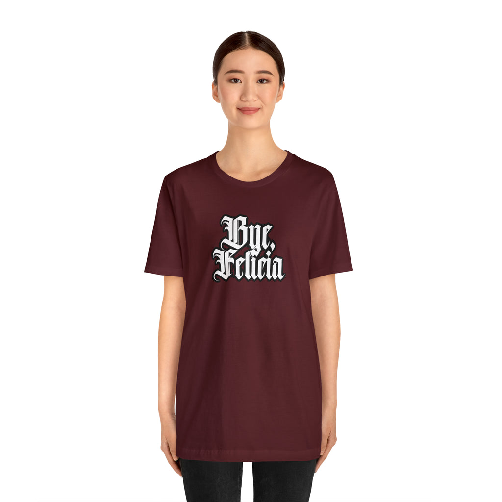 Bye, Felicia Shirt | Karen Statement T-Shirt