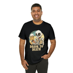 Skeleton Drank to Death Shirt | Drink Beer Unisex T-Shirt
