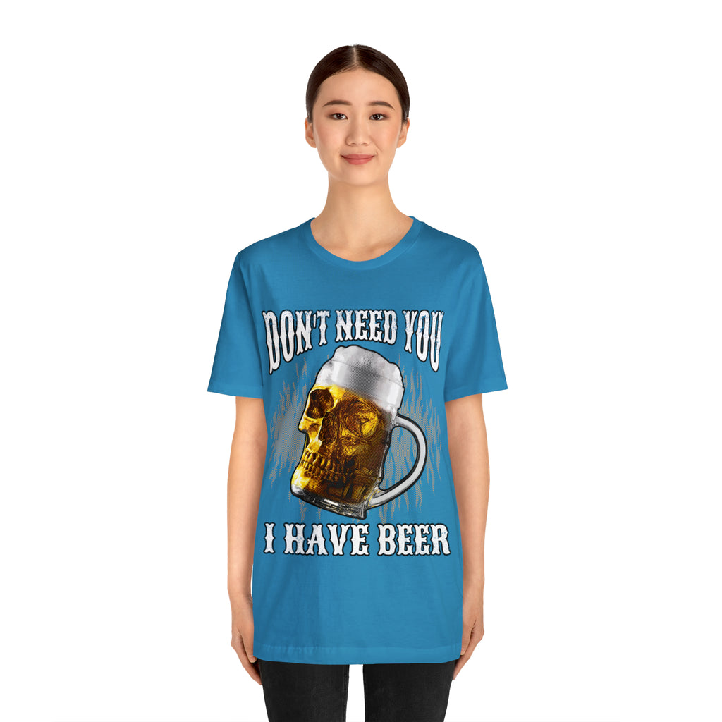 I Have Beer Shirt | Funny Drink Beer Unisex T-Shirt
