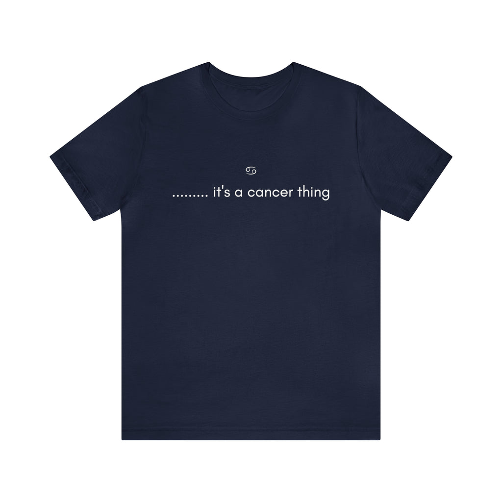 It's a Cancer Zodiac Thing Shirt | Zodiac Sign Statement T-Shirt