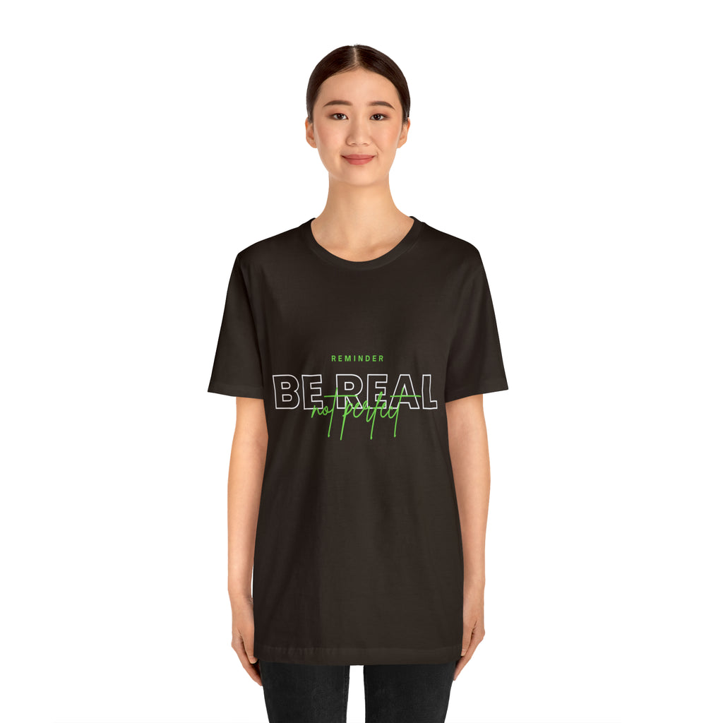 Reminder Be Real Not Perfect Shirt | Motivation Unisex T-Shirt