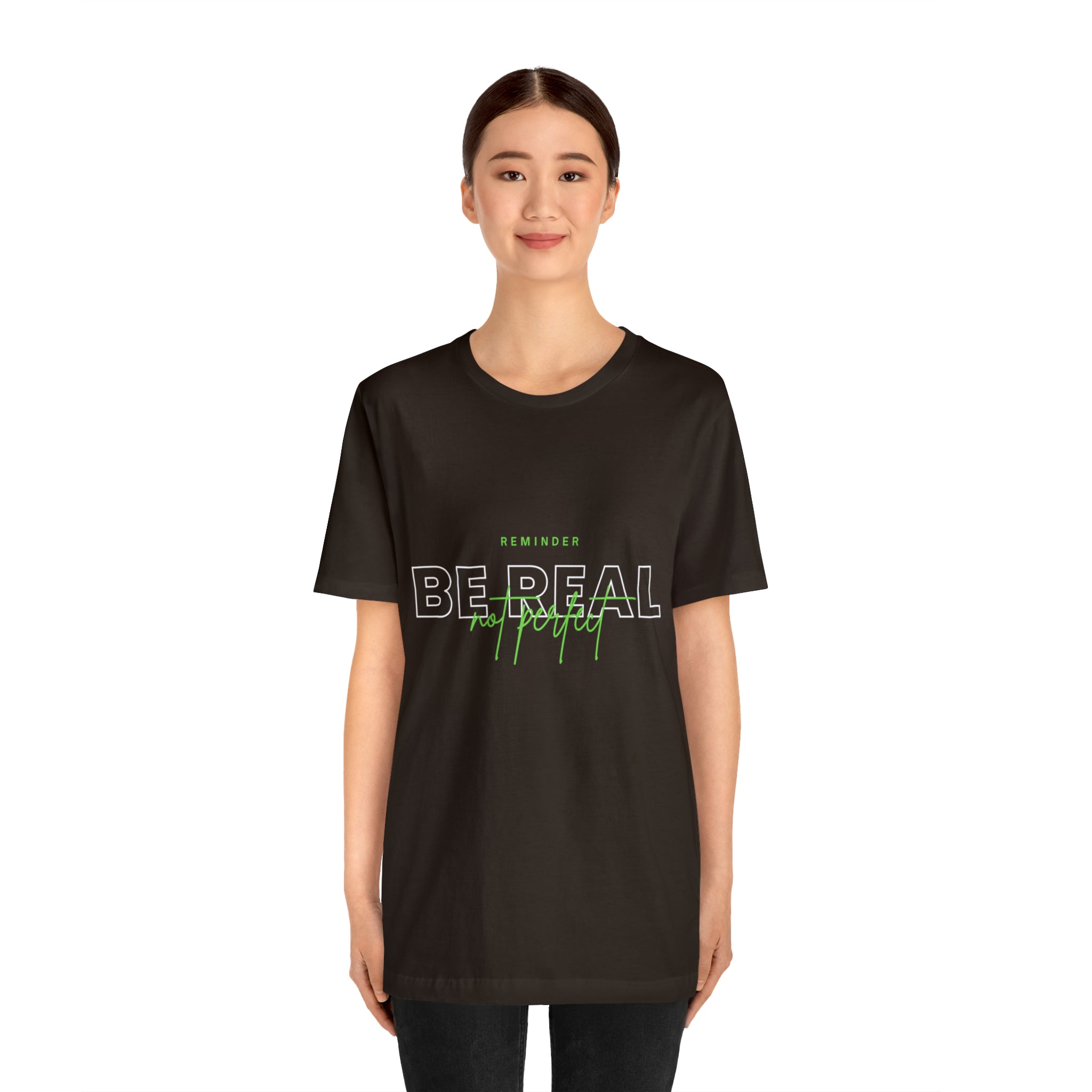 Reminder Be Real Not Perfect Shirt | Motivation Unisex T-Shirt