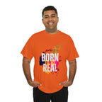 Born To Be Real  | Genuine Spirit Unisex Statement Tee