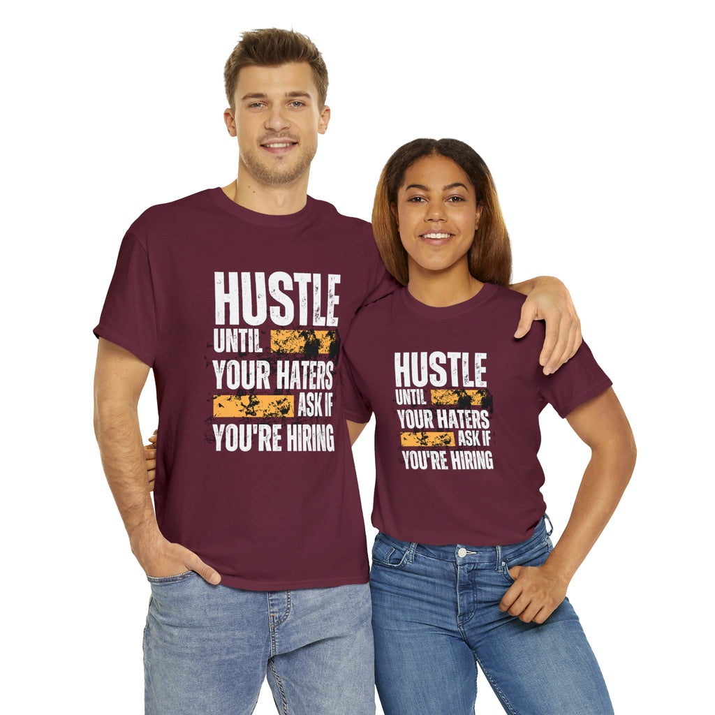 Hustle Until Your Haters Ask If You're Hiring Shirt | Humble Hustler Unisex T-Shirt