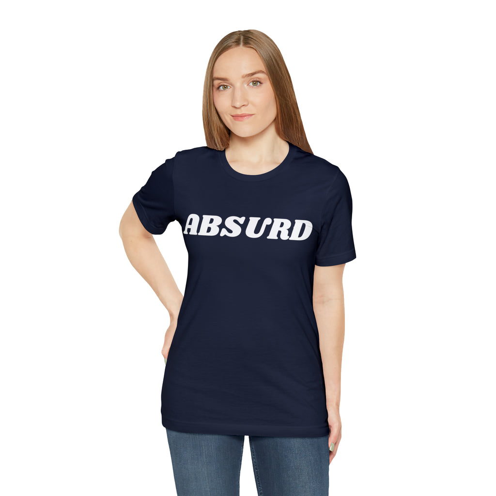 Absurd Funny Shirt | Hilarious Absurd Statement T-Shirt