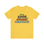 It's a Good Day to Study Integral Calculus | School Unisex T-Shirt