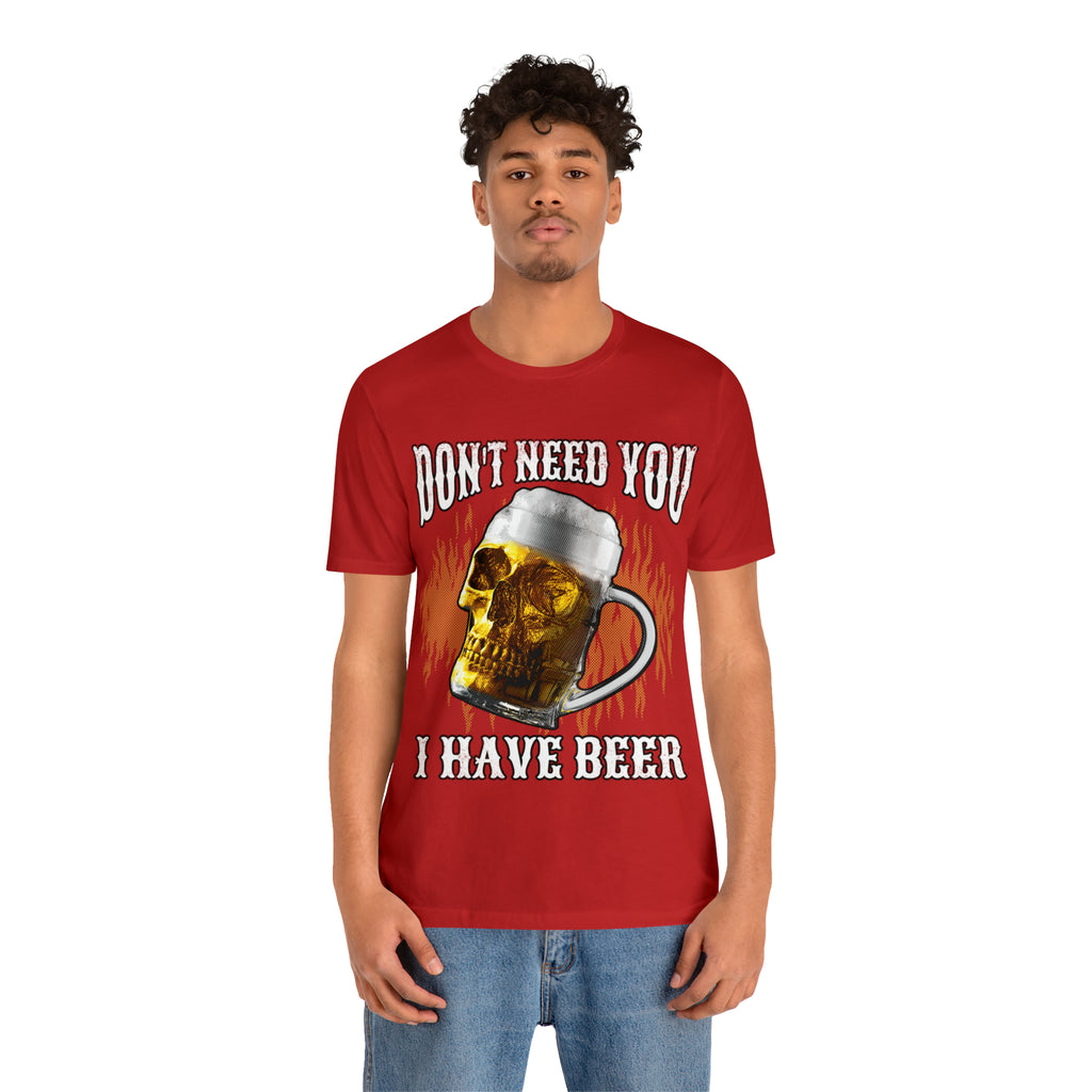 I Have Beer Shirt | Funny Drink Beer Unisex T-Shirt