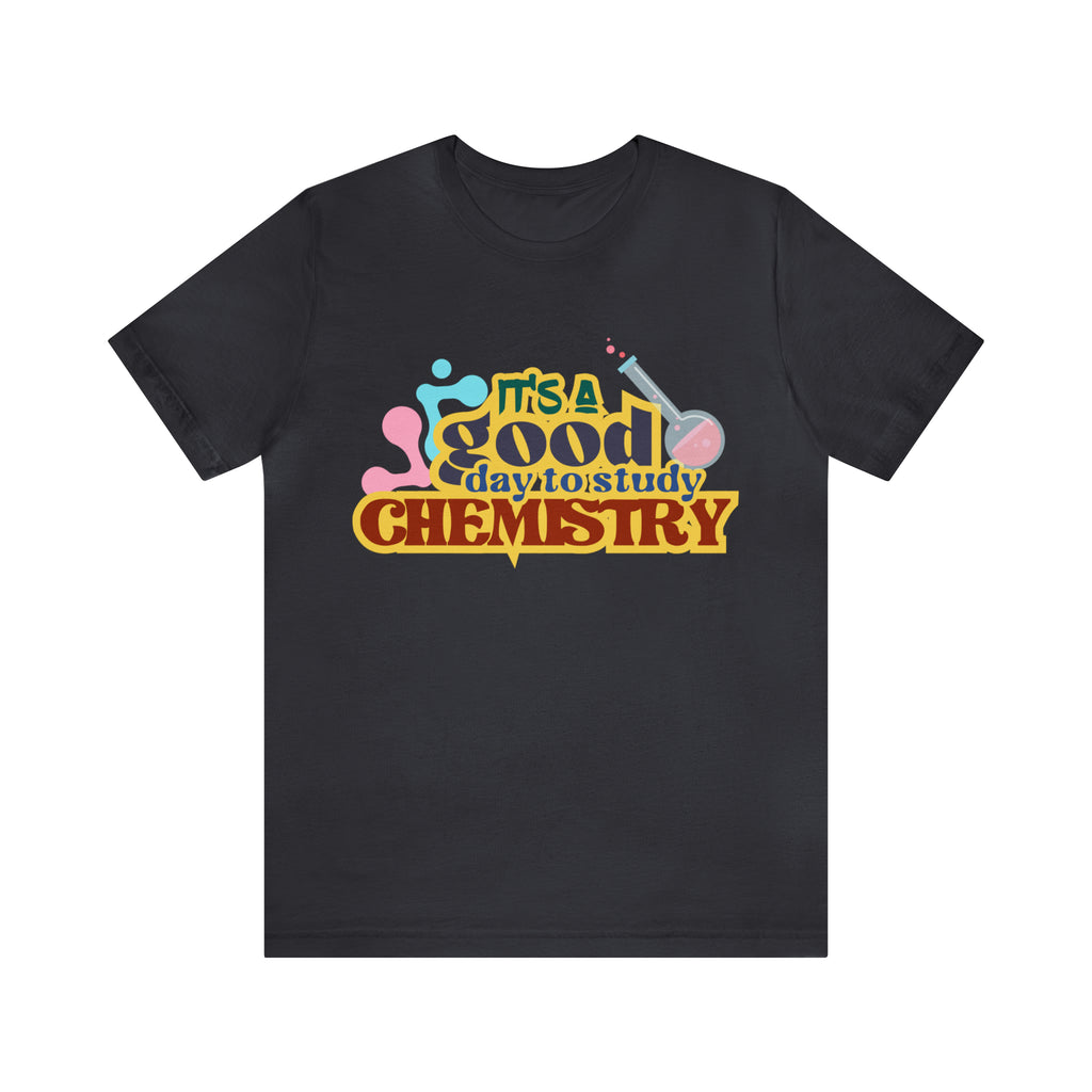 Copy of It's a Good Day to do Chemistry Shirt | School Unisex T-Shirt