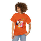 Born To Be Real  | Genuine Spirit Unisex Statement Tee