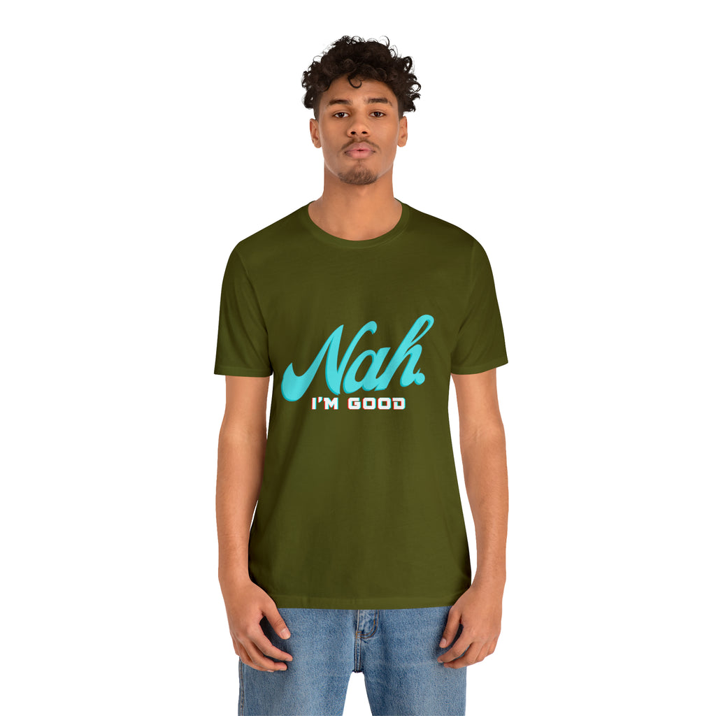 Nah I'm Good Shirt | Millennial Collection Unisex T-Shirt