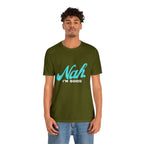 Nah I'm Good Shirt | Millennial Collection Unisex T-Shirt