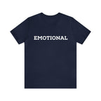 Emotional Funny Shirt | Hilarious Emotional Statement T-Shirt