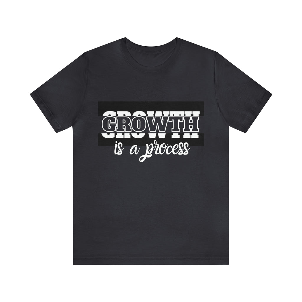Growth Is A Process Shirt | Trendy Statement Unisex Tee