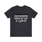 Growth Is A Process Shirt | Trendy Statement Unisex Tee